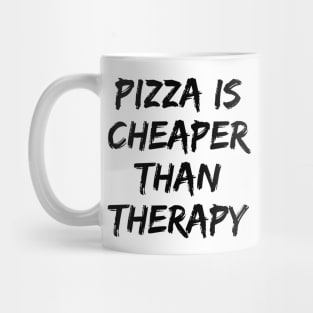 Pizza Is Cheaper Than Therapy. Funny Sarcastic Saying Mug